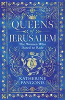 Regine di Gerusalemme - Le donne che osarono governare - Queens of Jerusalem - The Women Who Dared to Rule
