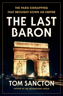 L'ultimo barone: il rapimento di Parigi che fece crollare un impero - The Last Baron: The Paris Kidnapping That Brought Down an Empire