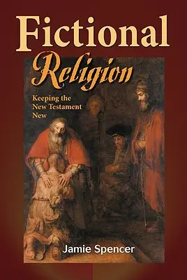 Religione fittizia: Mantenere il Nuovo Testamento nuovo - Fictional Religion: Keeping the New Testament New