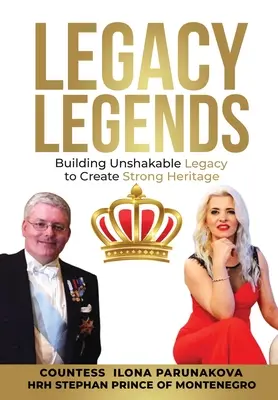 Leggende dell'eredità: Costruire un'eredità incrollabile per creare una forte eredità - Legacy Legends: Building Unshakable Legacy To Create Strong Heritage