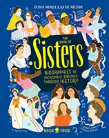 Il libro delle sorelle - Biografie di incredibili fratelli e sorelle attraverso la storia - Book of Sisters - Biographies of Incredible Siblings Through History