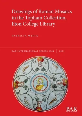 Disegni di mosaici romani nella collezione Topham, Biblioteca dell'Eton College - Drawings of Roman Mosaics in the Topham Collection, Eton College Library