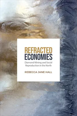 Economie rifratte: Estrazione di diamanti e riproduzione sociale nel Nord del Paese - Refracted Economies: Diamond Mining and Social Reproduction in the North