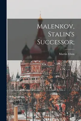 Malenkov, il successore di Stalin; - Malenkov, Stalin's Successor;