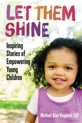 Lasciateli brillare: Storie ispiratrici di giovani bambini - Let Them Shine: Inspiring Stories of Empowering Young Children
