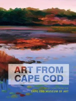 Arte da Cape Cod: Selezioni dal Museo d'Arte di Cape Cod - Art from Cape Cod: Selections from the Cape Cod Museum of Art