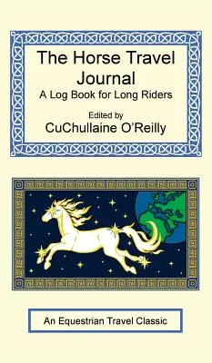 Il diario di viaggio del cavallo - Un diario di bordo per cavalieri di lungo corso - The Horse Travel Journal - A Log Book for Long Riders