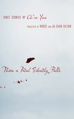 Un petalo cade in silenzio: Tre storie di Ch'oe Yun - There a Petal Silently Falls: Three Stories by Ch'oe Yun