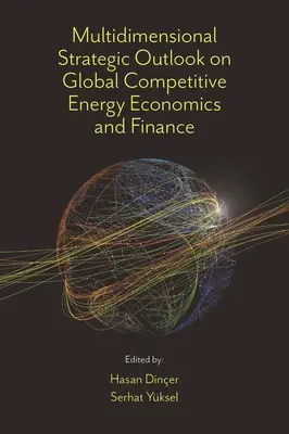 Prospettive strategiche multidimensionali sulla competitività globale dell'economia e della finanza energetica - Multidimensional Strategic Outlook on Global Competitive Energy Economics and Finance