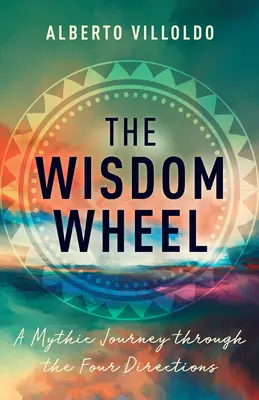 La ruota della saggezza: Un viaggio mitico attraverso le quattro direzioni - The Wisdom Wheel: A Mythic Journey Through the Four Directions