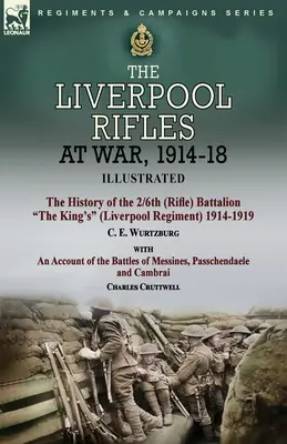 I Fucilieri di Liverpool in guerra, 1914-18 - La storia del 2/6° Battaglione del Re (Reggimento di Liverpool) 1914-1919 di C. E. Wurtzburg e un'altra storia di guerra. - The Liverpool Rifles at War, 1914-18-The History of the 2/6th (Rifle) Battalion The King's (Liverpool Regiment) 1914-1919 by C. E. Wurtzburg and an Ac