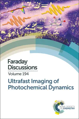 Imaging ultraveloce della dinamica fotochimica: Discussione su Faraday 194 - Ultrafast Imaging of Photochemical Dynamics: Faraday Discussion 194