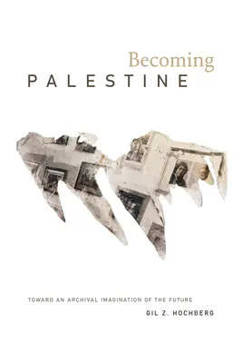 Diventare Palestina: Verso un'immaginazione archivistica del futuro - Becoming Palestine: Toward an Archival Imagination of the Future