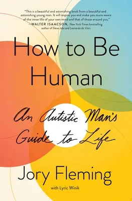Come essere umani: Guida alla vita di un autistico - How to Be Human: An Autistic Man's Guide to Life