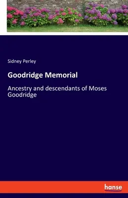 Memoriale Goodridge: Antenati e discendenti di Moses Goodridge - Goodridge Memorial: Ancestry and descendants of Moses Goodridge