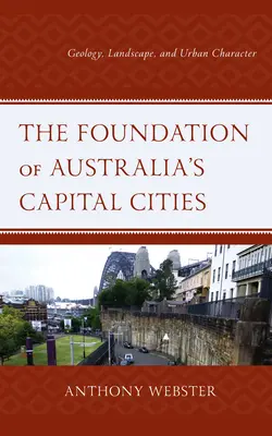 Le fondamenta delle capitali australiane: Geologia, paesaggio e carattere urbano - The Foundation of Australia's Capital Cities: Geology, Landscape, and Urban Character