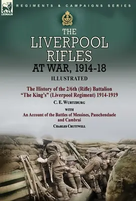 I Fucilieri di Liverpool in guerra, 1914-18-La storia del 2/6° (Rifle) Battaglione del Re (Reggimento di Liverpool) 1914-1919 di C. E. Wurtzburg e un Ac - The Liverpool Rifles at War, 1914-18-The History of the 2/6th (Rifle) Battalion The King's (Liverpool Regiment) 1914-1919 by C. E. Wurtzburg and an Ac