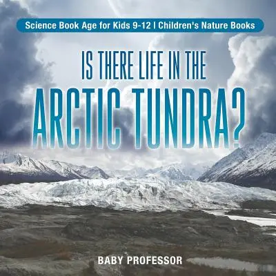 C'è vita nella tundra artica? Libro di scienze per bambini di età compresa tra 9 e 12 anni Libri di natura per bambini - Is There Life in the Arctic Tundra? Science Book Age for Kids 9-12 Children's Nature Books