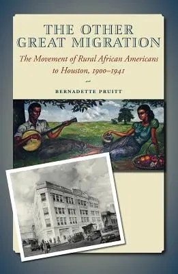 L'altra grande migrazione, volume 21: Il movimento degli afroamericani rurali a Houston, 1900-1941 - The Other Great Migration, Volume 21: The Movement of Rural African Americans to Houston, 1900-1941