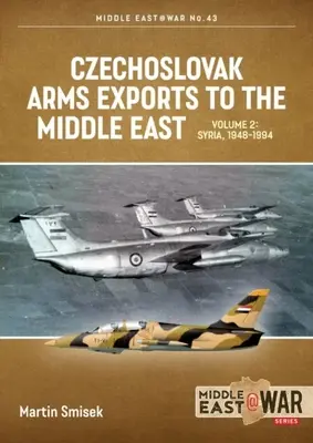 Esportazioni di armi cecoslovacche in Medio Oriente: Volume 2 - Egitto, 1948-1990 - Czechoslovak Arms Exports to the Middle East: Volume 2 - Egypt, 1948-1990