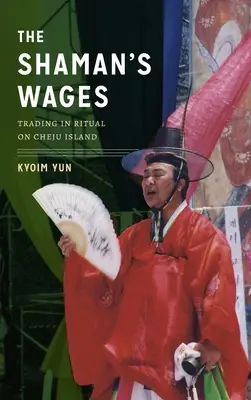 Il salario dello sciamano: Il commercio del rituale sull'isola di Cheju - The Shaman's Wages: Trading in Ritual on Cheju Island