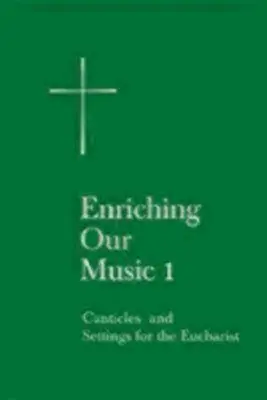 Arricchire la nostra musica 1: Cantici e ambientazioni per l'Eucaristia - Enriching Our Music 1: Canticles and Settings for the Eucharist