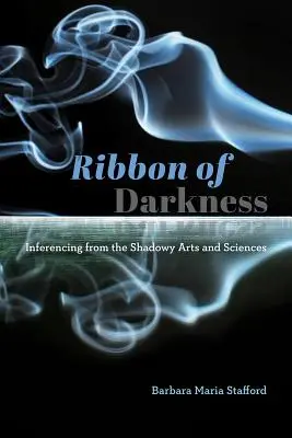 Il nastro delle tenebre: Inferenze dalle arti e dalle scienze in ombra - Ribbon of Darkness: Inferencing from the Shadowy Arts and Sciences