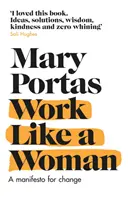 Lavorare come una donna - Un manifesto per il cambiamento (Portas Mary (Autore)) - Work Like a Woman - A Manifesto For Change (Portas Mary (Author))