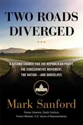 Due strade divergenti: Una seconda possibilità per il partito repubblicano, il movimento conservatore, la nazione e noi stessi - Two Roads Diverged: A Second Chance for the Republican Party, the Conservative Movement, the Nation-- And Ourselves