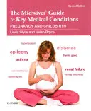 Guida delle ostetriche alle principali condizioni mediche: Gravidanza e parto - The Midwives' Guide to Key Medical Conditions: Pregnancy and Childbirth