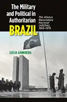 Militari e politici nel Brasile autoritario: L'Aliana Renovadora Nacional (Arena), 1965-1979 - The Military and Political in Authoritarian Brazil: The Aliana Renovadora Nacional (Arena), 1965-1979