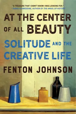 Al centro di ogni bellezza: Solitudine e vita creativa - At the Center of All Beauty: Solitude and the Creative Life