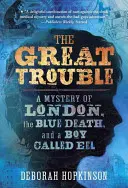 Il grande guaio: Un mistero di Londra, la Morte Blu e un ragazzo chiamato Eel - The Great Trouble: A Mystery of London, the Blue Death, and a Boy Called Eel