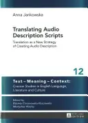Tradurre gli script di descrizione audio; la traduzione come nuova strategia di creazione della descrizione audio - Translating Audio Description Scripts; Translation as a New Strategy of Creating Audio Description