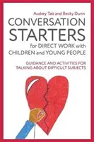Avviatori di conversazione per il lavoro diretto con bambini e ragazzi: Guida e attività per parlare di argomenti difficili - Conversation Starters for Direct Work with Children and Young People: Guidance and Activities for Talking about Difficult Subjects