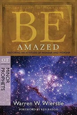 Stupirsi: Ripristinare un atteggiamento di meraviglia e di adorazione, Commento all'AT: Profeti minori - Be Amazed: Restoring an Attitude of Wonder and Worship, OT Commentary: Minor Prophets