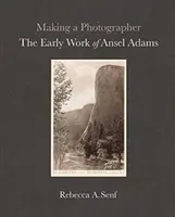 Fare il fotografo: I primi lavori di Ansel Adams - Making a Photographer: The Early Work of Ansel Adams