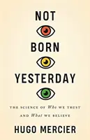 Non nati ieri: La scienza di chi ci fidiamo e di cosa crediamo - Not Born Yesterday: The Science of Who We Trust and What We Believe