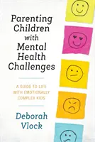 Genitori di bambini con problemi di salute mentale: Una guida alla vita con bambini emotivamente complessi - Parenting Children with Mental Health Challenges: A Guide to Life with Emotionally Complex Kids