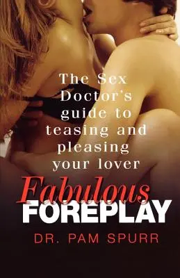Favolosi preliminari: La guida del medico del sesso per stuzzicare e soddisfare l'amante - Fabulous Foreplay: The Sex Doctor's Guide to Teasing and Pleasing Your Lover