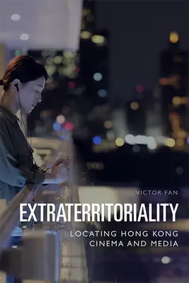 Extraterritorialità: Localizzare il cinema e i media di Hong Kong - Extraterritoriality: Locating Hong Kong Cinema and Media