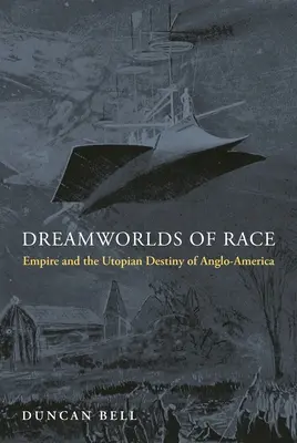I mondi del sogno della razza: l'impero e il destino utopico dell'Anglo-America - Dreamworlds of Race: Empire and the Utopian Destiny of Anglo-America