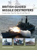 Cacciatorpediniere britanniche con missili guidati: Classe County, Type 82, Type 42 e Type 45 - British Guided Missile Destroyers: County-Class, Type 82, Type 42 and Type 45