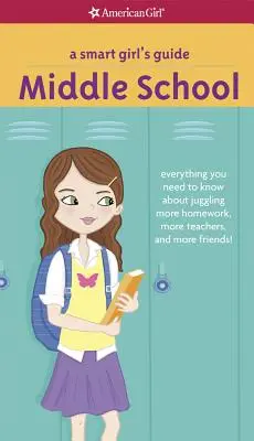 Guida per ragazze intelligenti: Scuola media: Tutto quello che c'è da sapere per destreggiarsi tra più compiti, più insegnanti e più amici! - A Smart Girl's Guide: Middle School: Everything You Need to Know about Juggling More Homework, More Teachers, and More Friends!