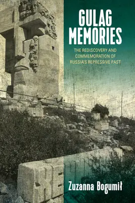 Memorie del Gulag: La riscoperta e la commemorazione del passato repressivo della Russia - Gulag Memories: The Rediscovery and Commemoration of Russia's Repressive Past