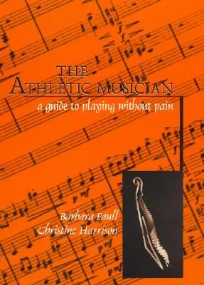 Il musicista atletico: Una guida per suonare senza dolore - The Athletic Musician: A Guide to Playing Without Pain