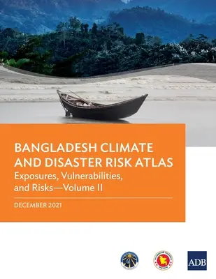 Atlante del rischio climatico e di disastri del Bangladesh: Vulnerabilità e rischi - Volume II - Bangladesh Climate and Disaster Risk Atlas: Vulnerabilities, and Risks--Volume II