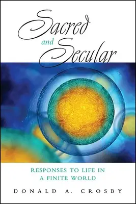 Sacro e profano: Risposte alla vita in un mondo finito - Sacred and Secular: Responses to Life in a Finite World