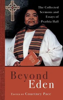 Oltre l'Eden: I sermoni e i saggi raccolti di Prathia Hall - Beyond Eden: The Collected Sermons and Essays of Prathia Hall