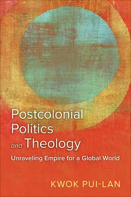 Politica e teologia postcoloniale: Svelare l'impero per un mondo globale - Postcolonial Politics and Theology: Unraveling Empire for a Global World